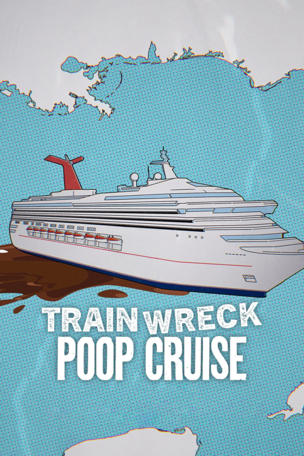 Trainwreck: Poop Cruise